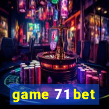 game 71 bet